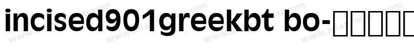 incised901greekbt bo字体转换